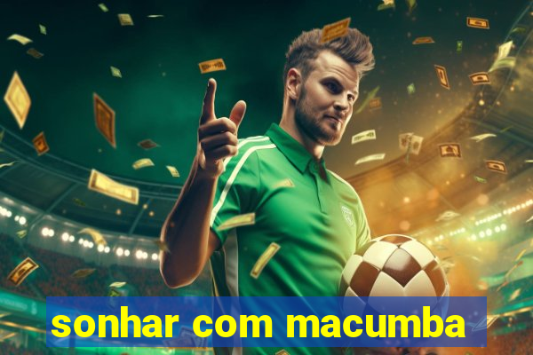 sonhar com macumba